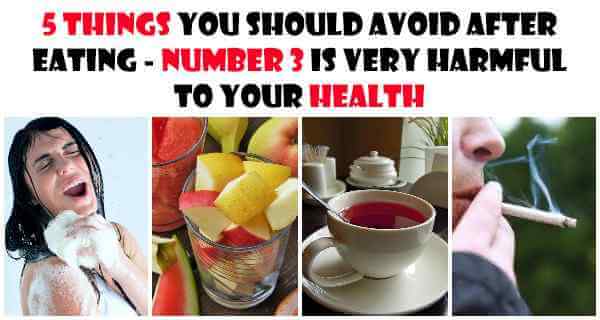 5 Things You Should Avoid After Eating - Number 3 Is Very Harmful To Health